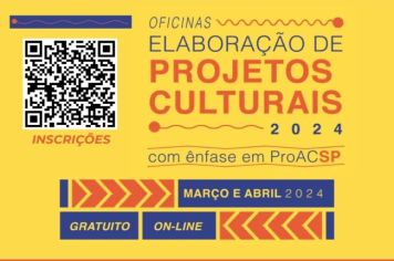 ESTÃO ABERTAS AS INSCRIÇÕES PARA A OFICINA DE ELABORAÇÃO DE PROJETOS CULTURAIS, COM ÊNFASE EM PROAC