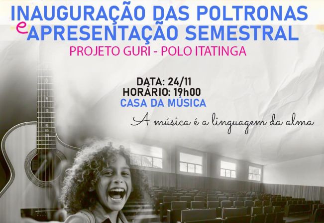 INAUGURAÇÃO DAS POLTRONAS E APRESENTAÇÃO SEMESTRAL DO PROJETO GURI - CASA DA MÚSICA